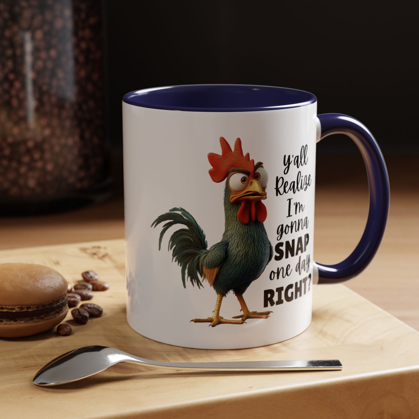 Humor Mug - Y'all Realize I'm Gonna Snap One Day Right