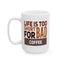 Humor Mug - Life is Too Short For Bad Coffee