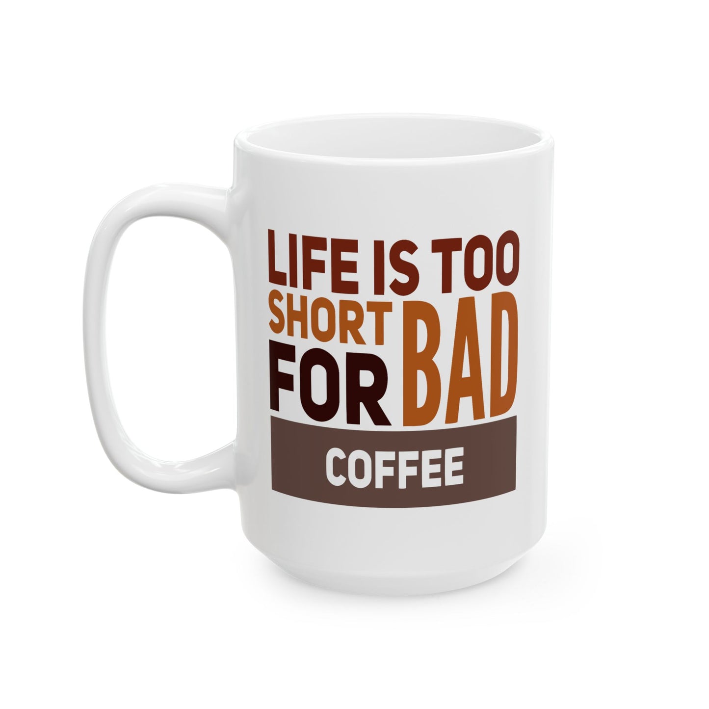 Humor Mug - Life is Too Short For Bad Coffee