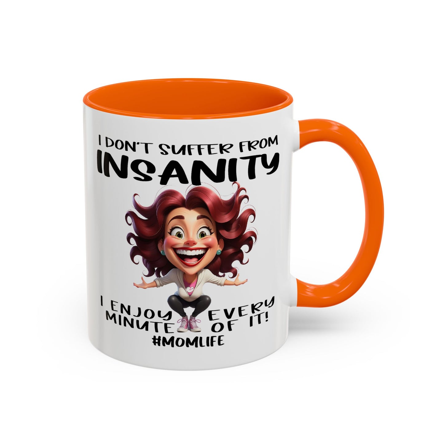 Humor Mug - I Don't Suffer from Insanity