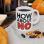 Humor Mug - How About No