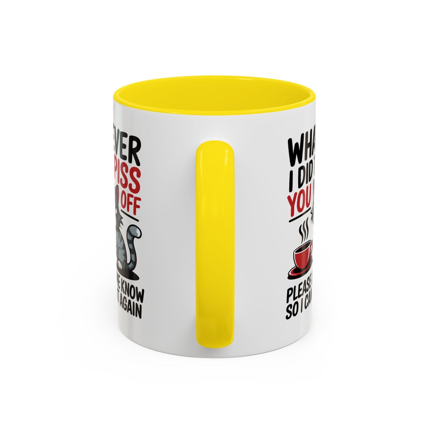 Humor Mug - Whatever I Did to Piss You Off