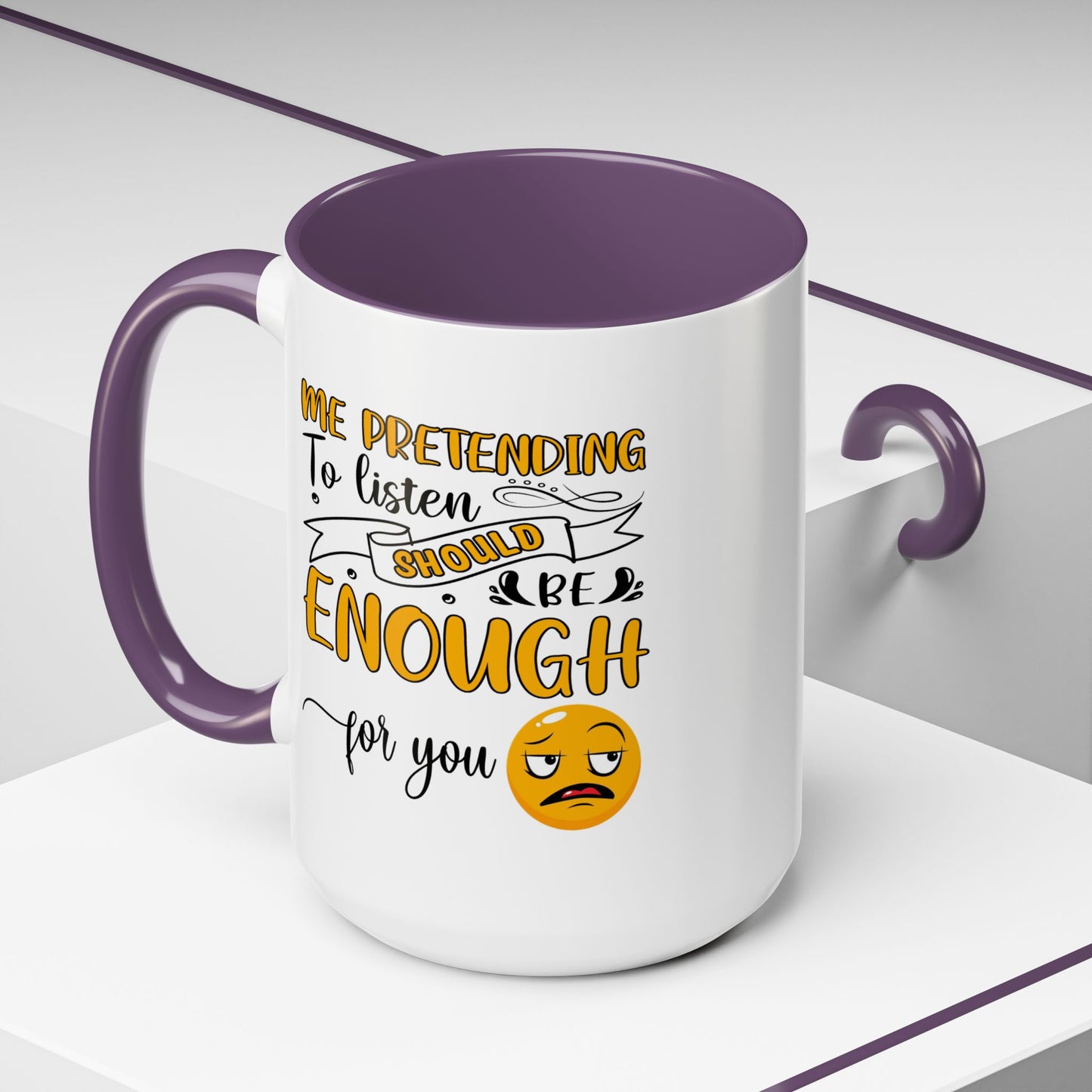 Humor Mug - Me Pretending to Listen Should Be Enough For You