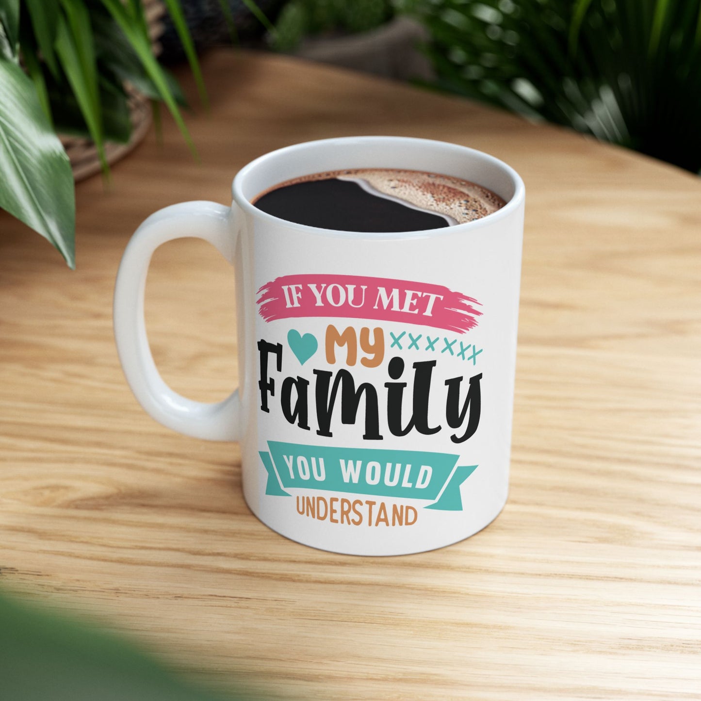 Humor Mug - If You Met My Family