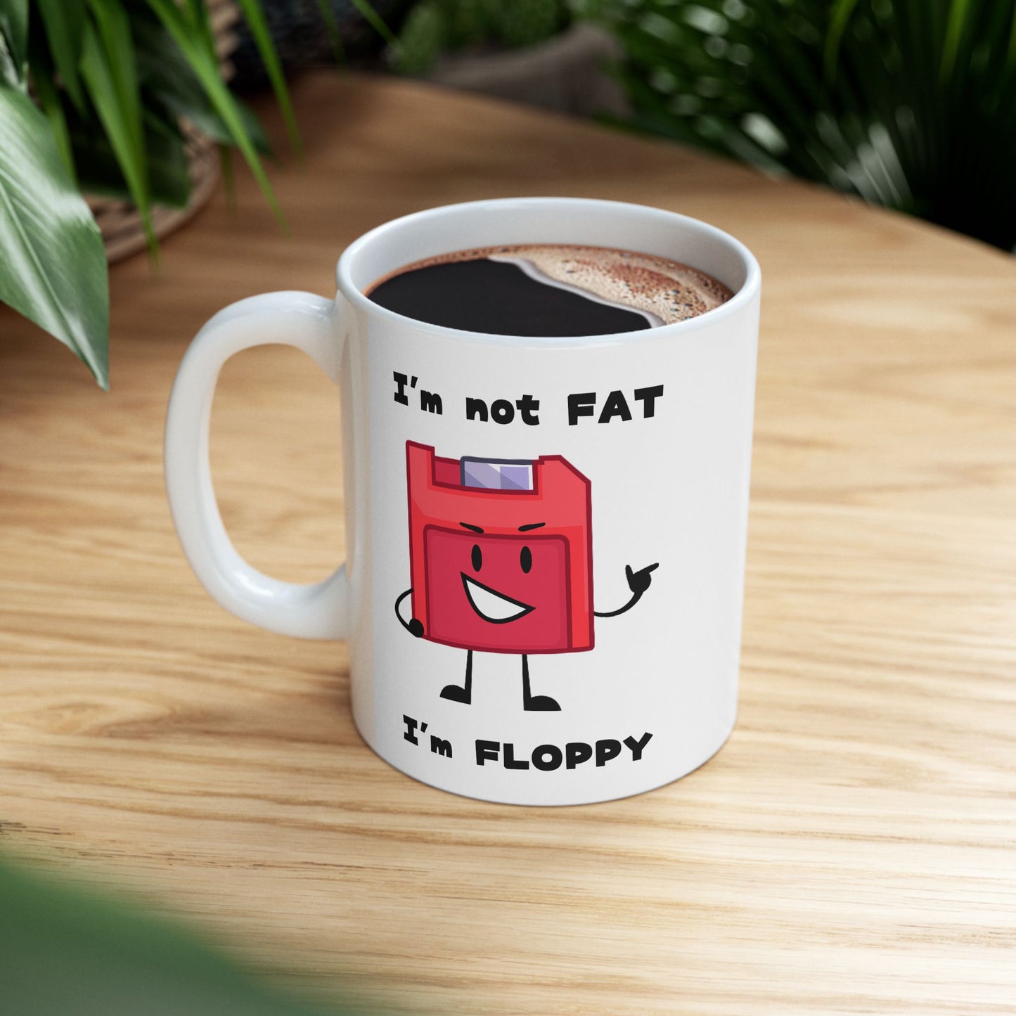Humor Mug - I'm Not Fat I'm Floppy