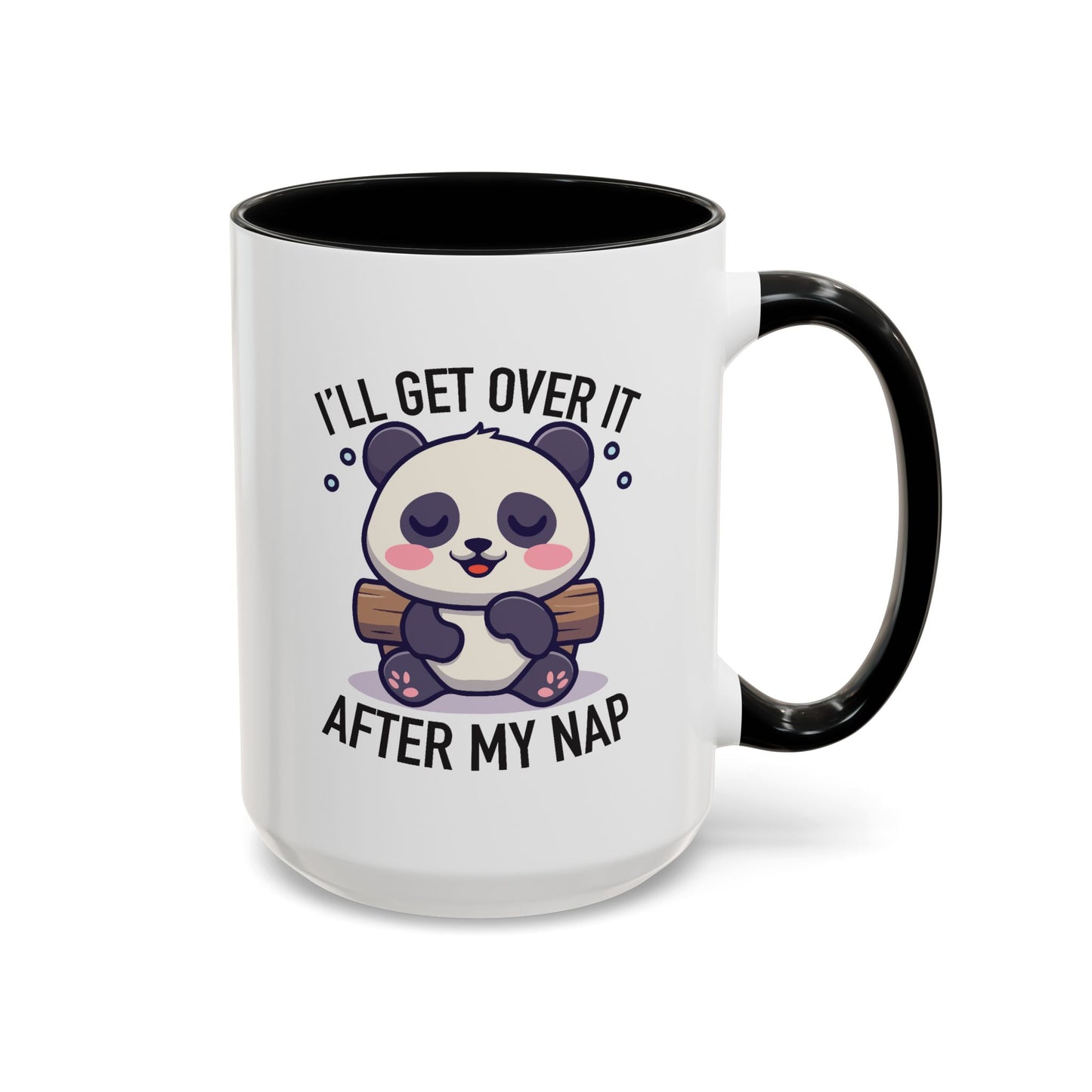 Humor Mug - I'll Get Over It After My Nap