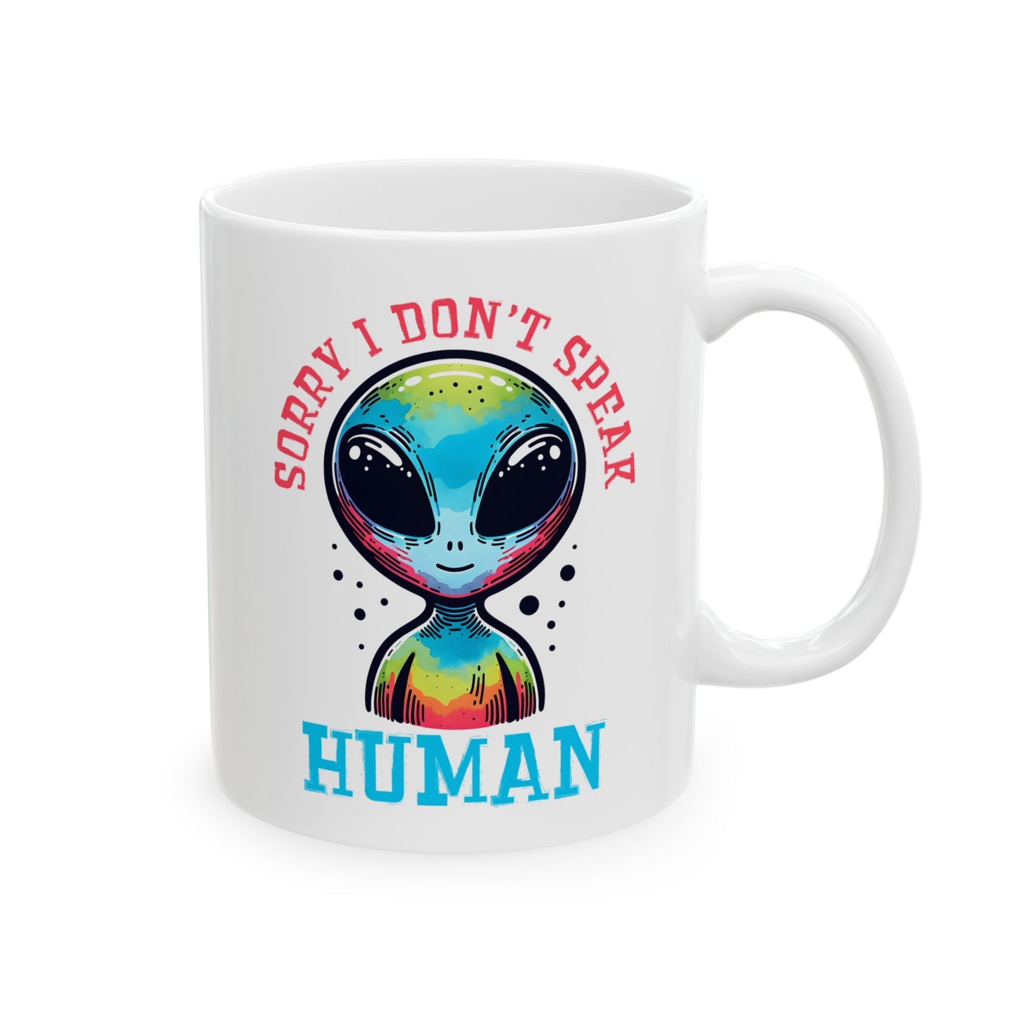 Alien Mug - Sorry I Don't Speak Human