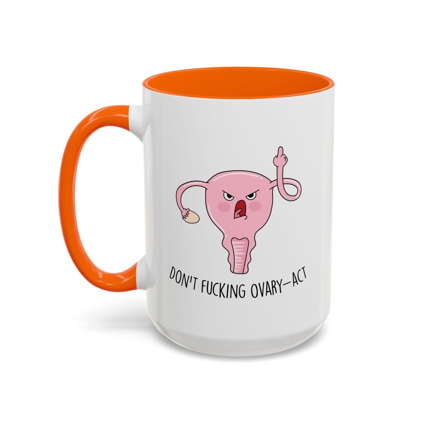 Adult Mug - Don't Fucking Ovary-Act