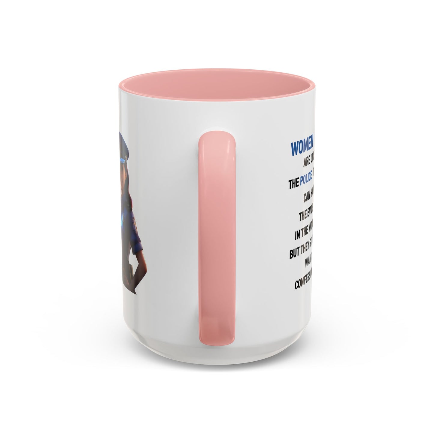 Humor Mug - Woman Are Like The Police