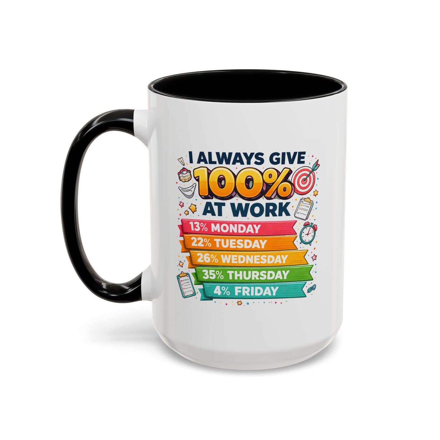 Humor Mug - I Always Give 100% At Work