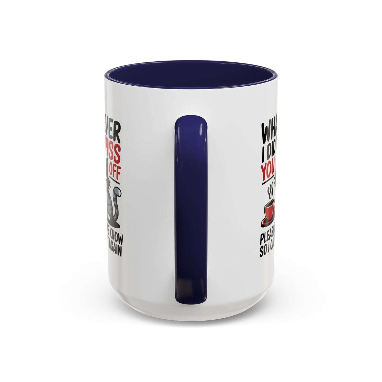 Humor Mug - Whatever I Did to Piss You Off