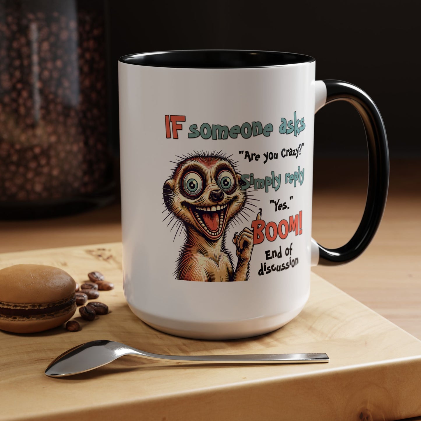 Humor Mug - If Someone Asks Are You Crazy