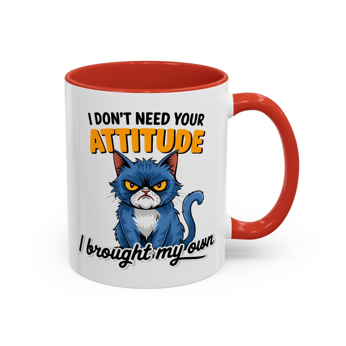 Humor Mug - I Don't Need Your Attitude
