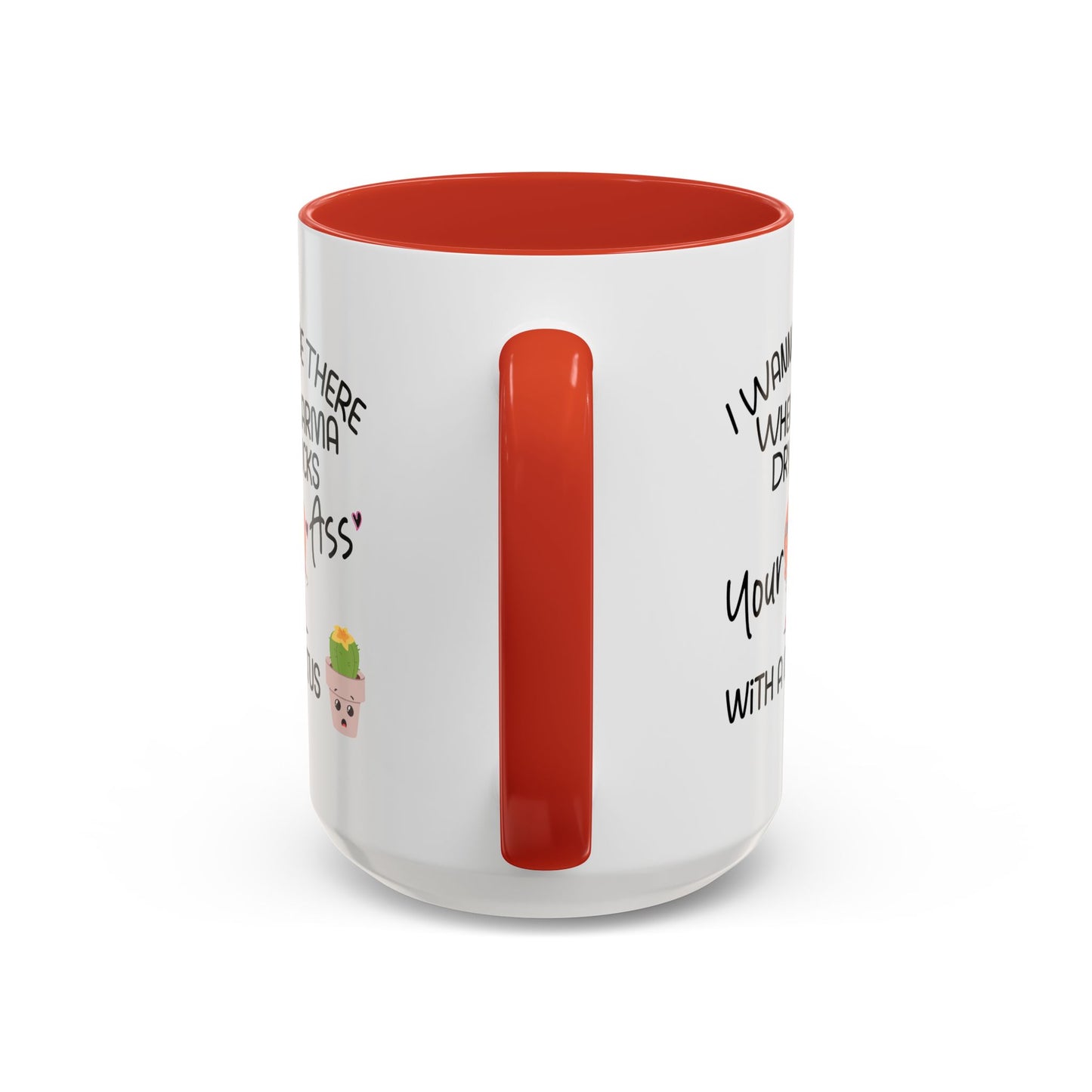 Adult Mug - I Wanna Be There When Karma