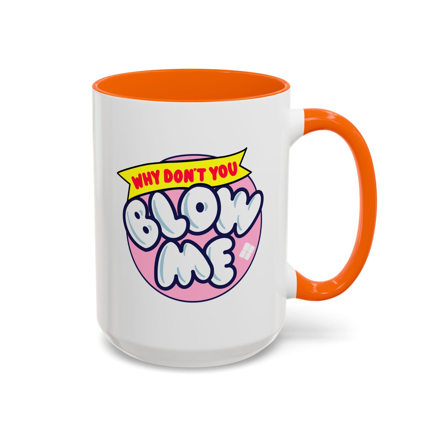 Humor Mug - Why Don't You Blow Me