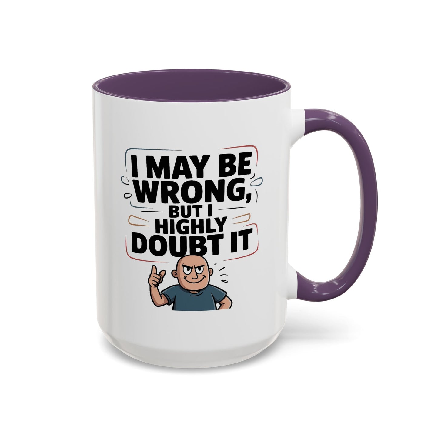 Humor Mug - I May Be Wrong But I Highly Doubt It
