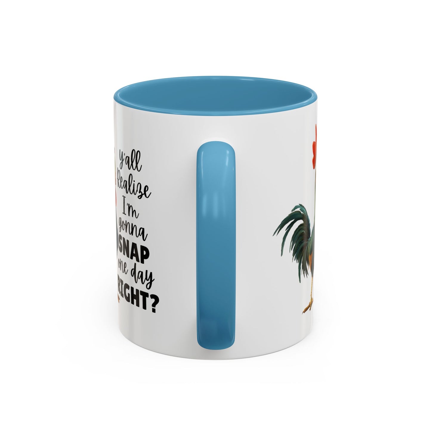 Humor Mug - Y'all Realize I'm Gonna Snap One Day Right