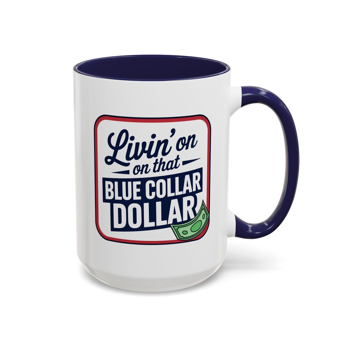 Humor Mug - Living on That Blue Collar Dollar