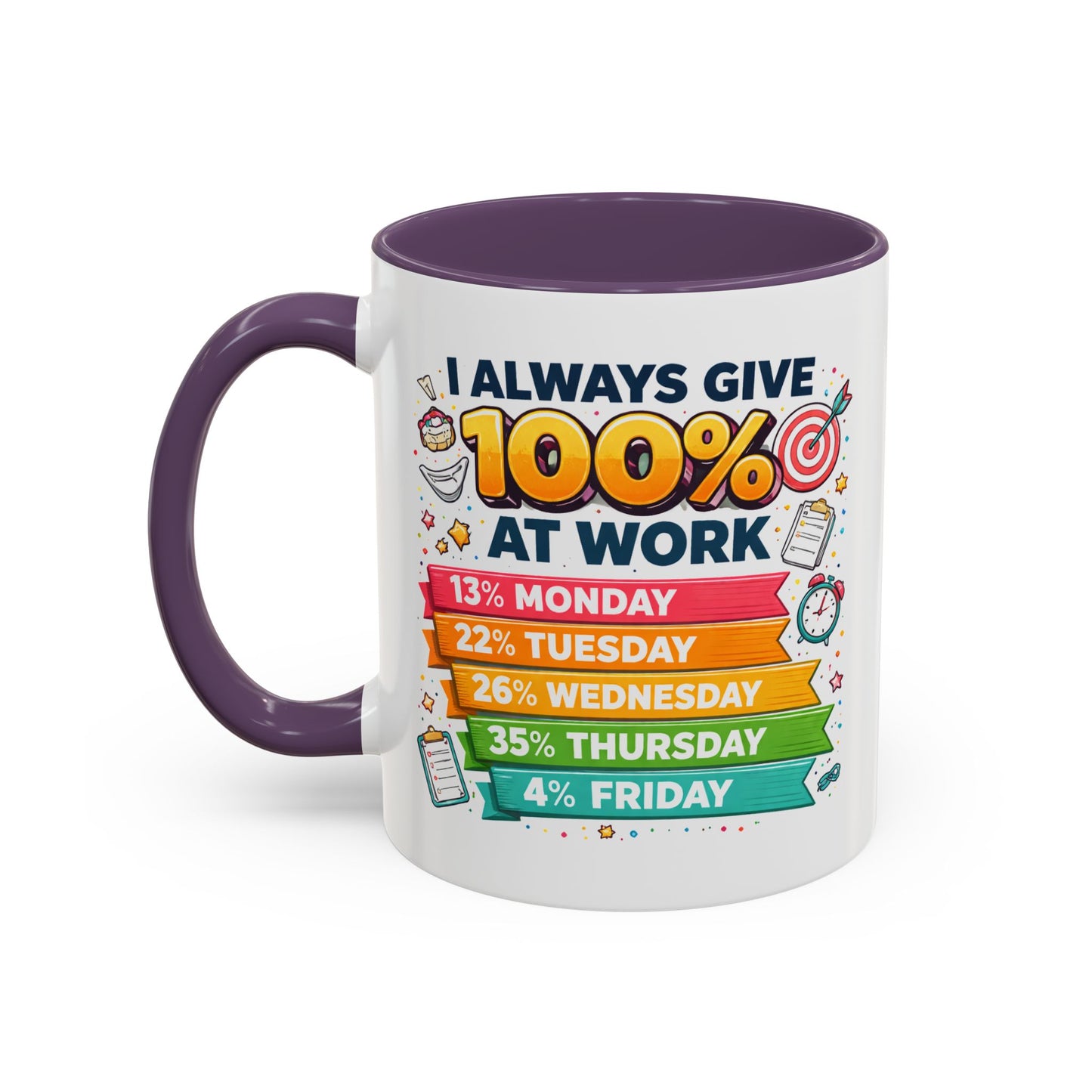 Humor Mug - I Always Give 100% At Work