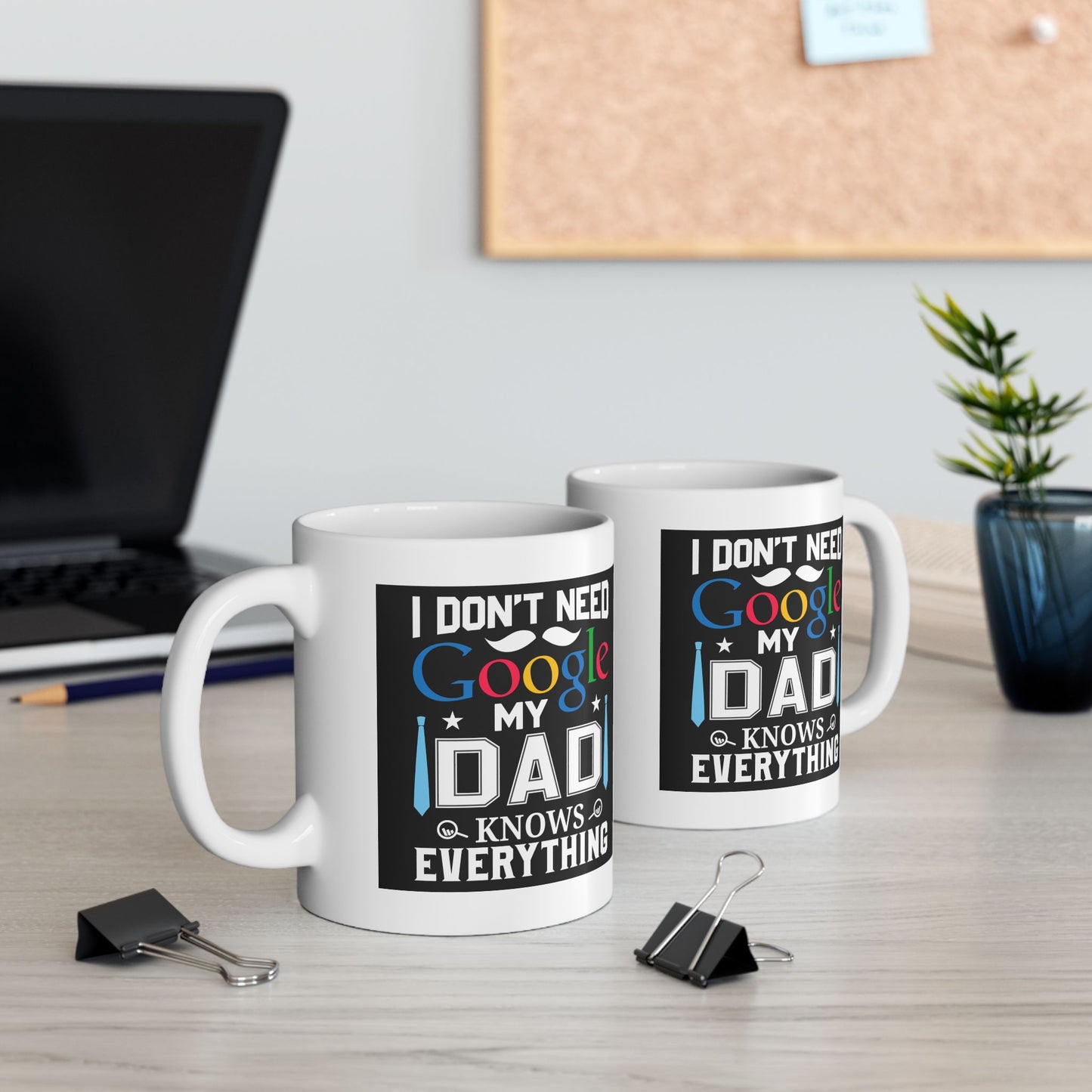 Father's Day Mug - I Don't Need Google