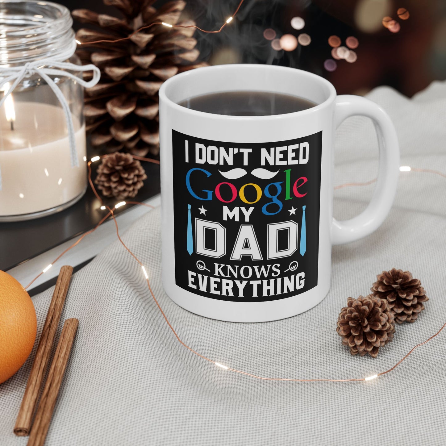 Father's Day Mug - I Don't Need Google