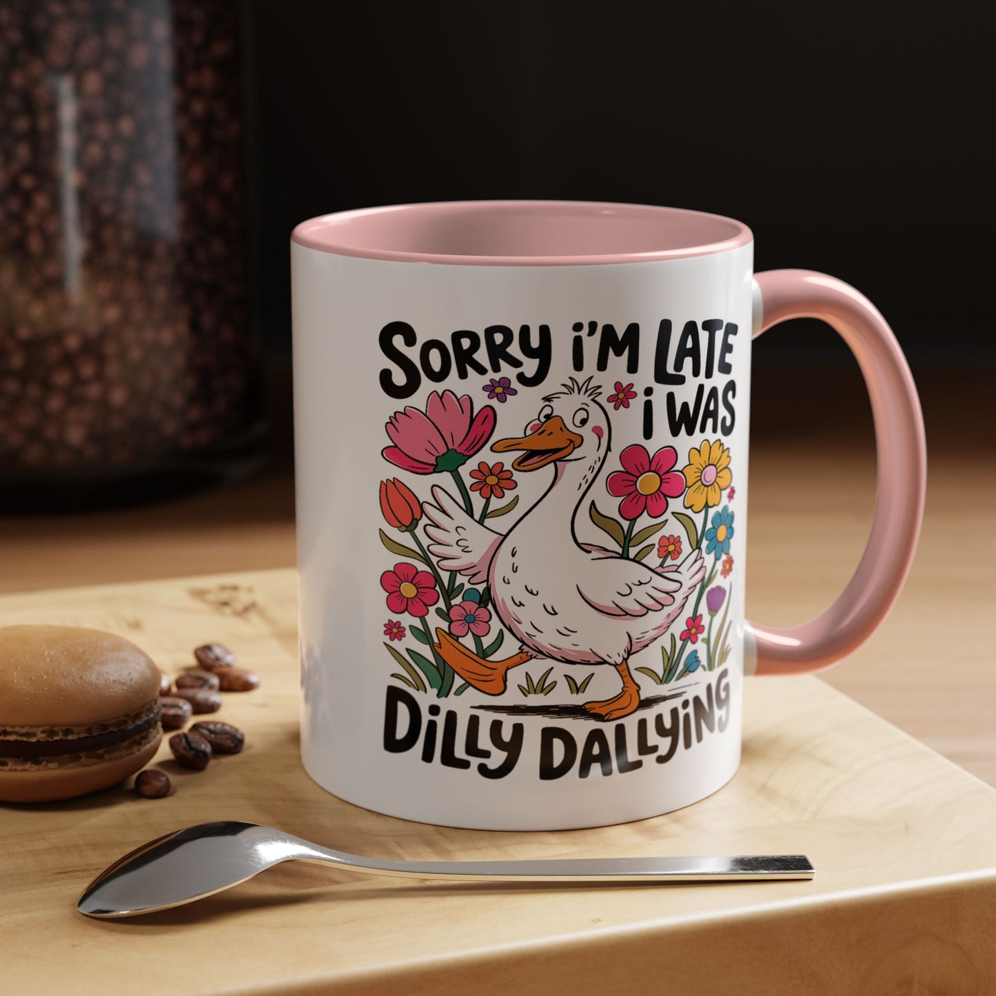 Humor Mug - Sorry I'm Late I Was Dilly Dallying