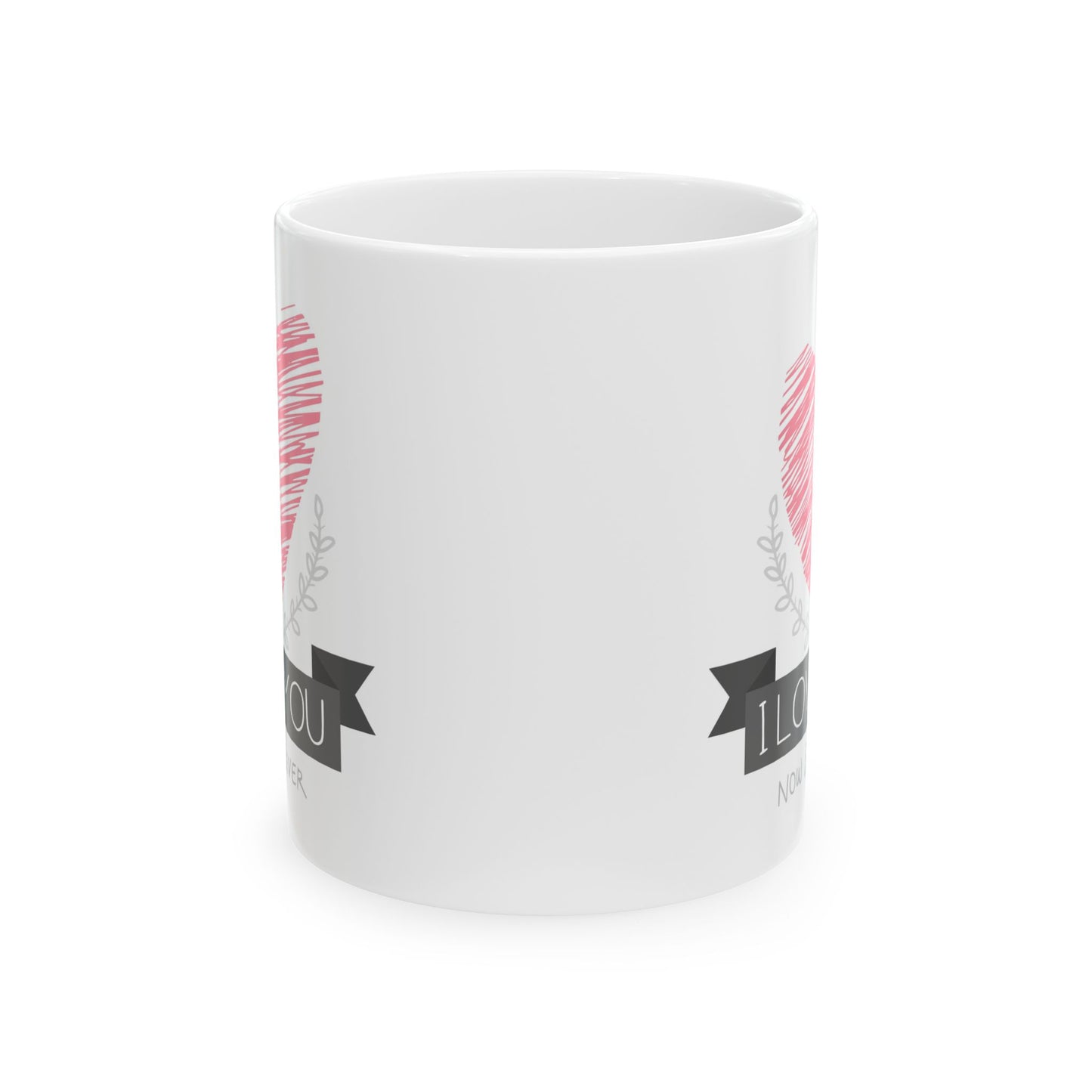 Anniversary Mug - I Love You Now & Forever!