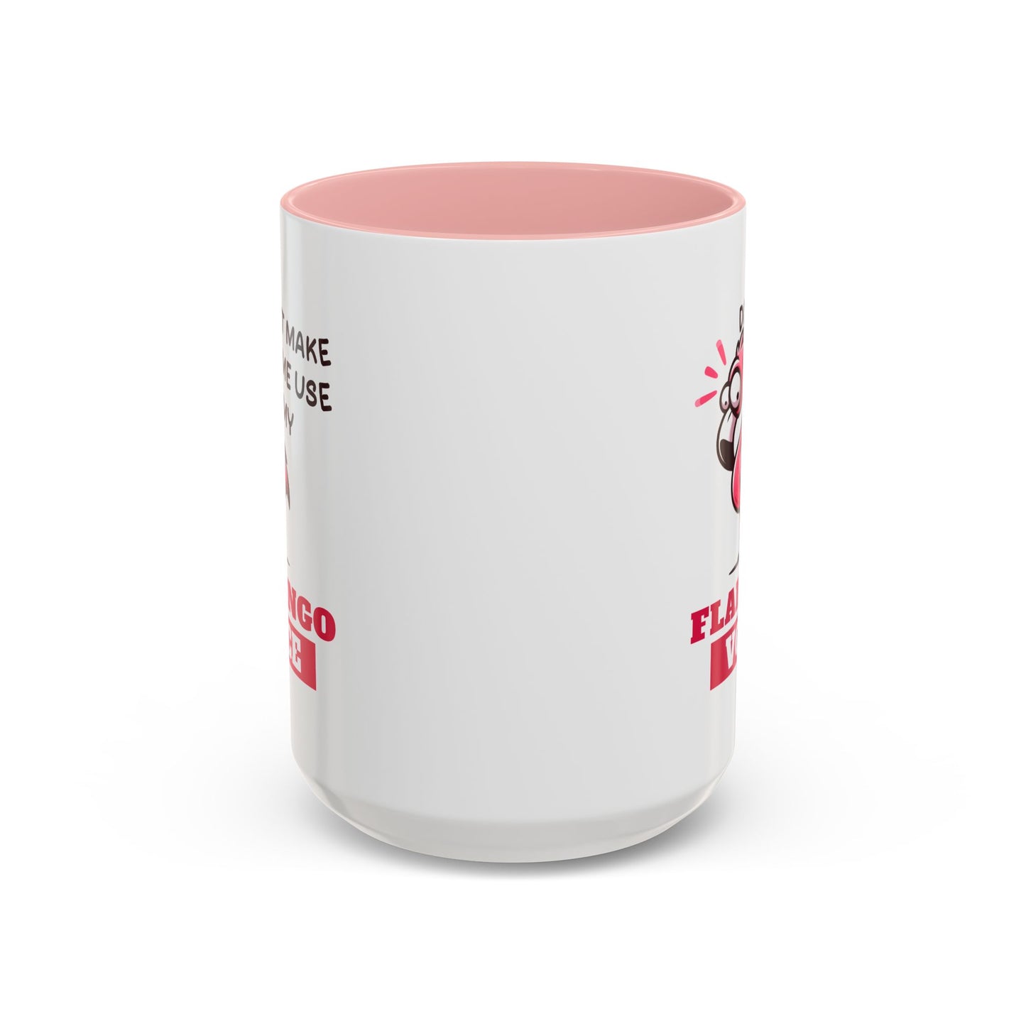 Humor Mug - Don't Make Me Use My Flamingo Voice