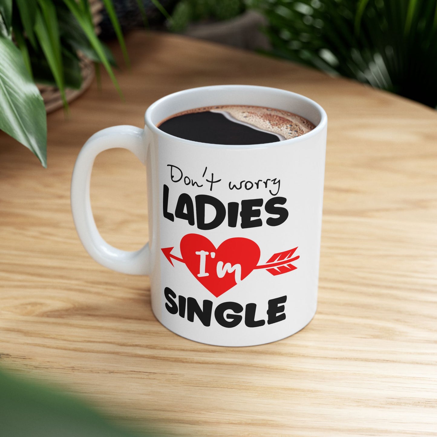Humor Mug - Don't Worry Ladies I'm Single