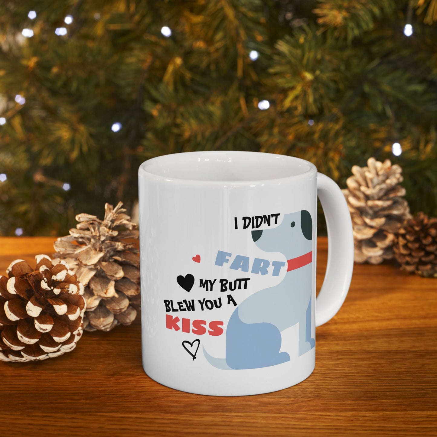 Humor Mug - I Didn't Fart My Butt Blew You A Kiss