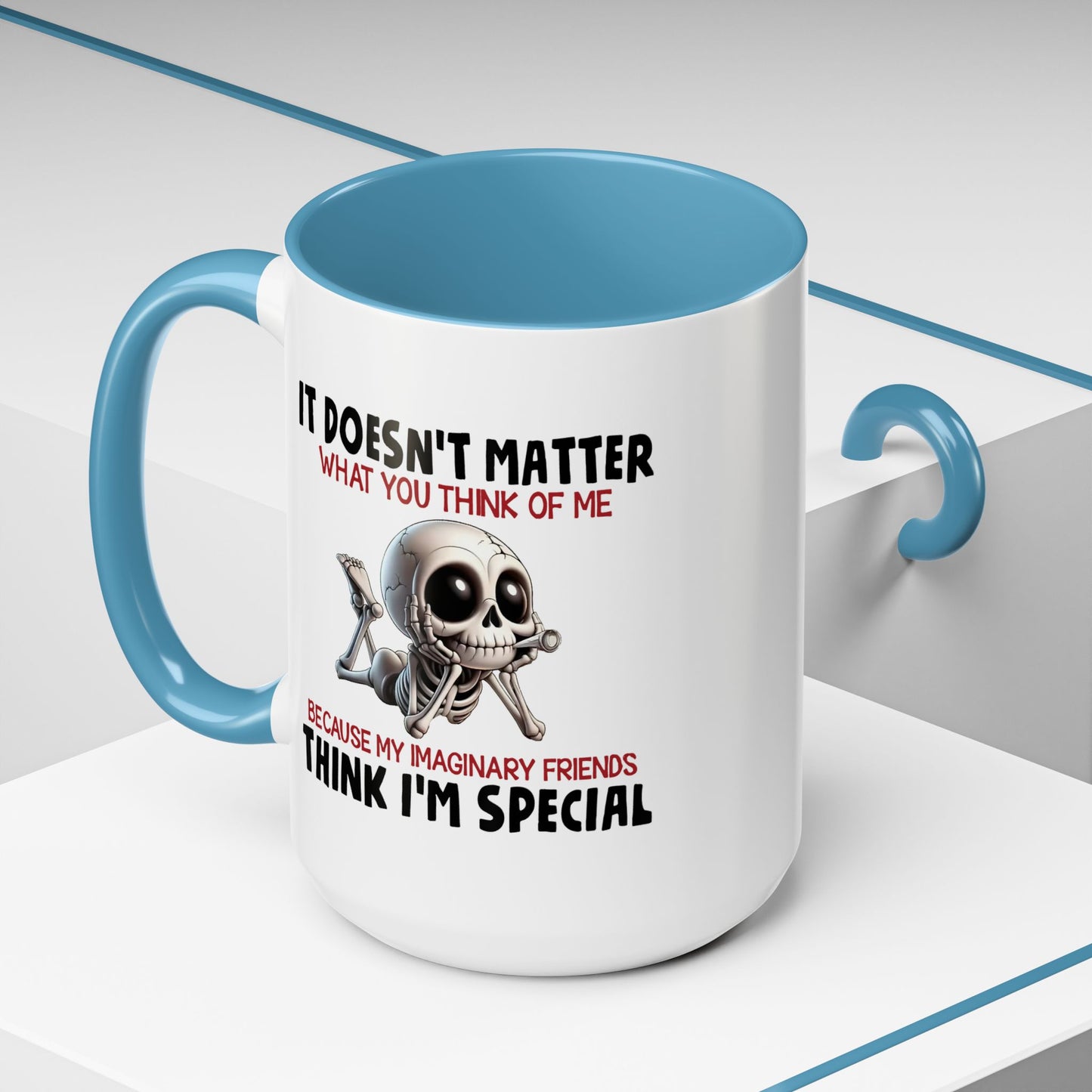 Humor Mug - It Doesn't Matter What You Think of Me