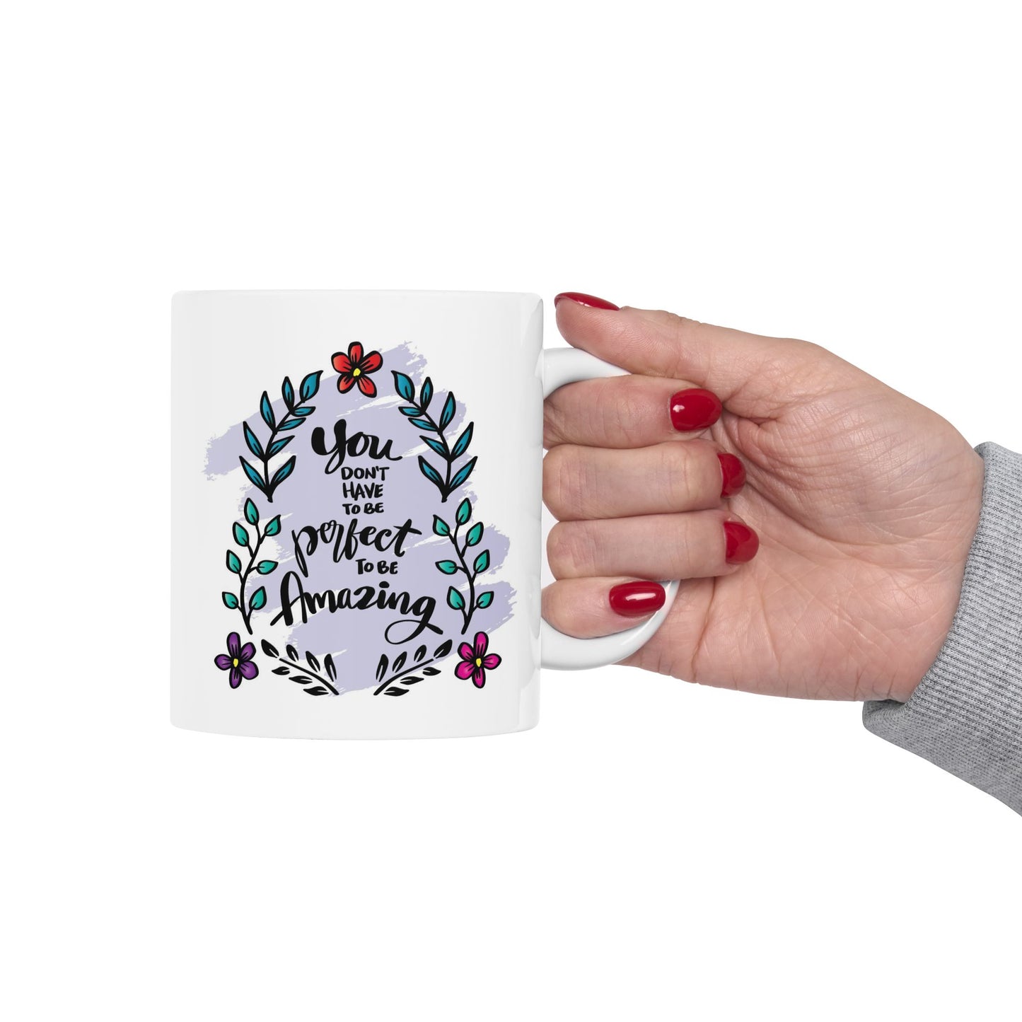 Motivation Mug - You Don't Have to Be Perfect To Be Amazing Flowers