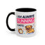 Humor Mug - I Am Always Running Late
