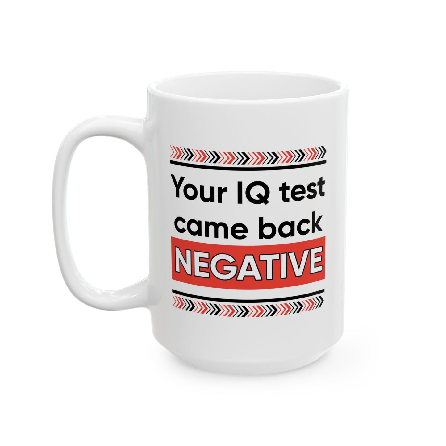 Humor Mug - Your IQ Test Came Back Negative