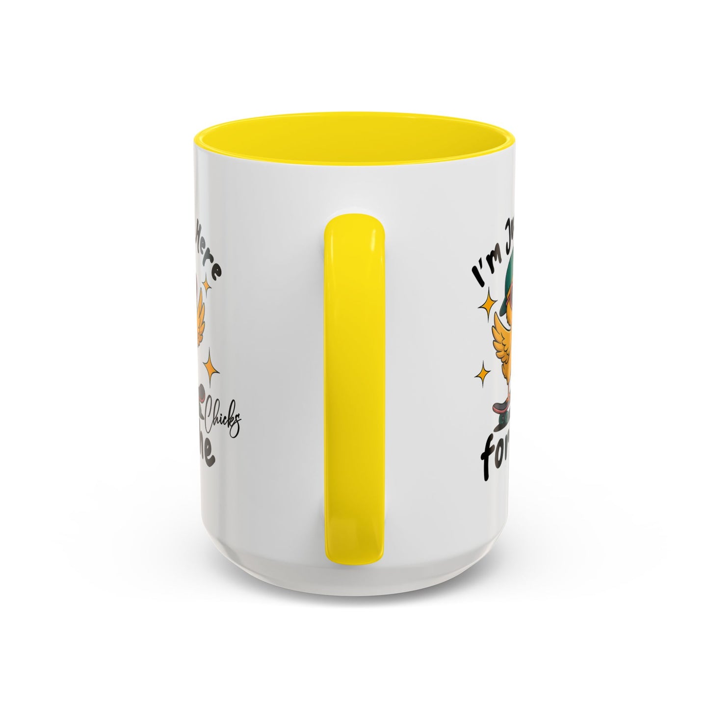 Humor Mug - I'm Just Here For The Chicks