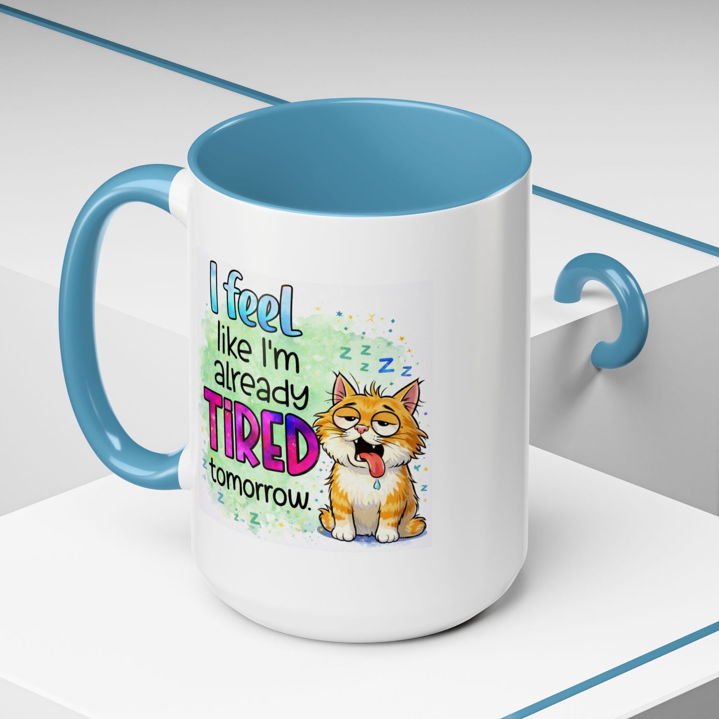 Humor Mug - I Feel Like I'm Already Tired Tomorrow