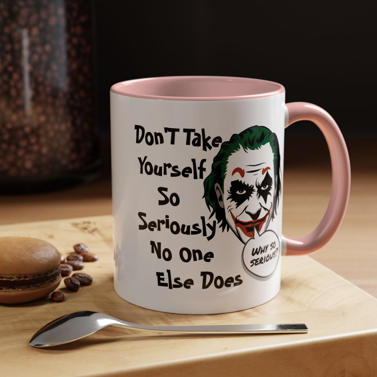 Humor Mug - Don't Take Yourself So Seriously