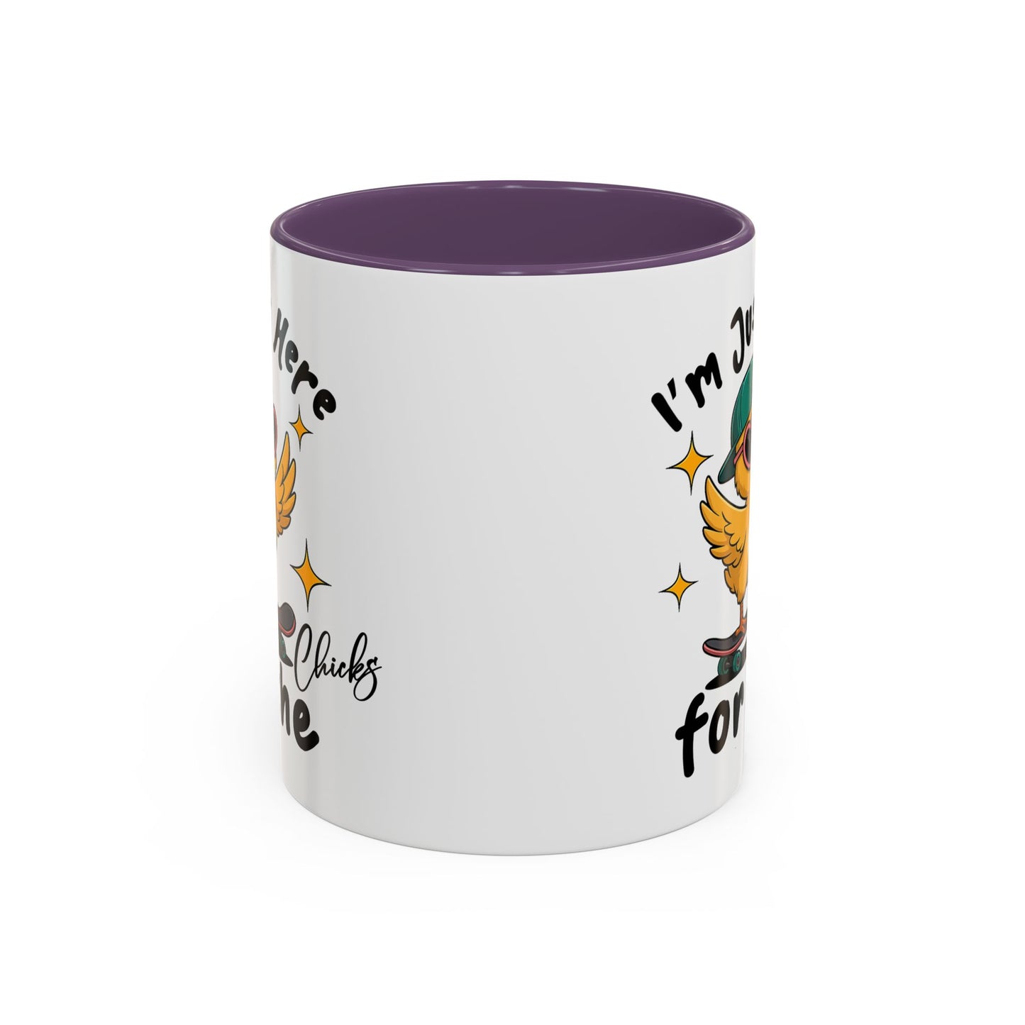 Humor Mug - I'm Just Here For The Chicks