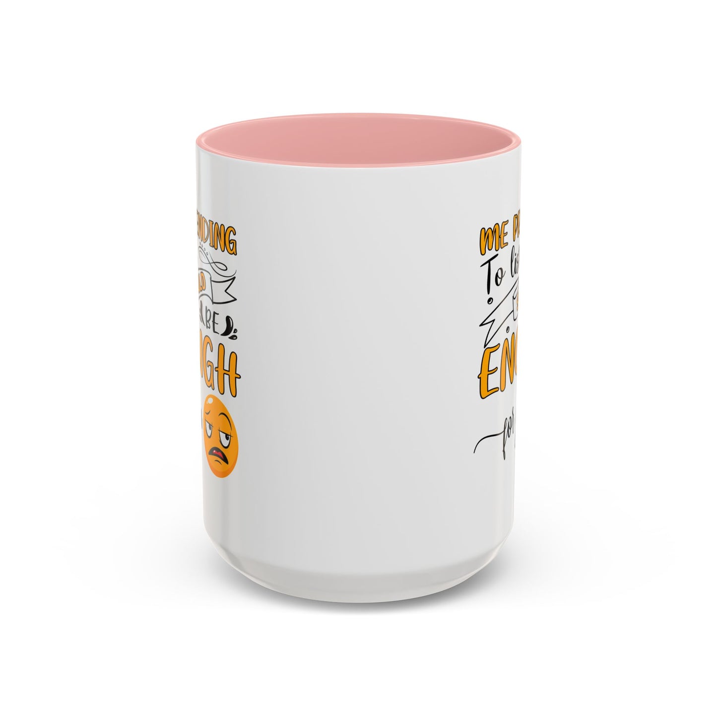 Humor Mug - Me Pretending to Listen Should Be Enough For You
