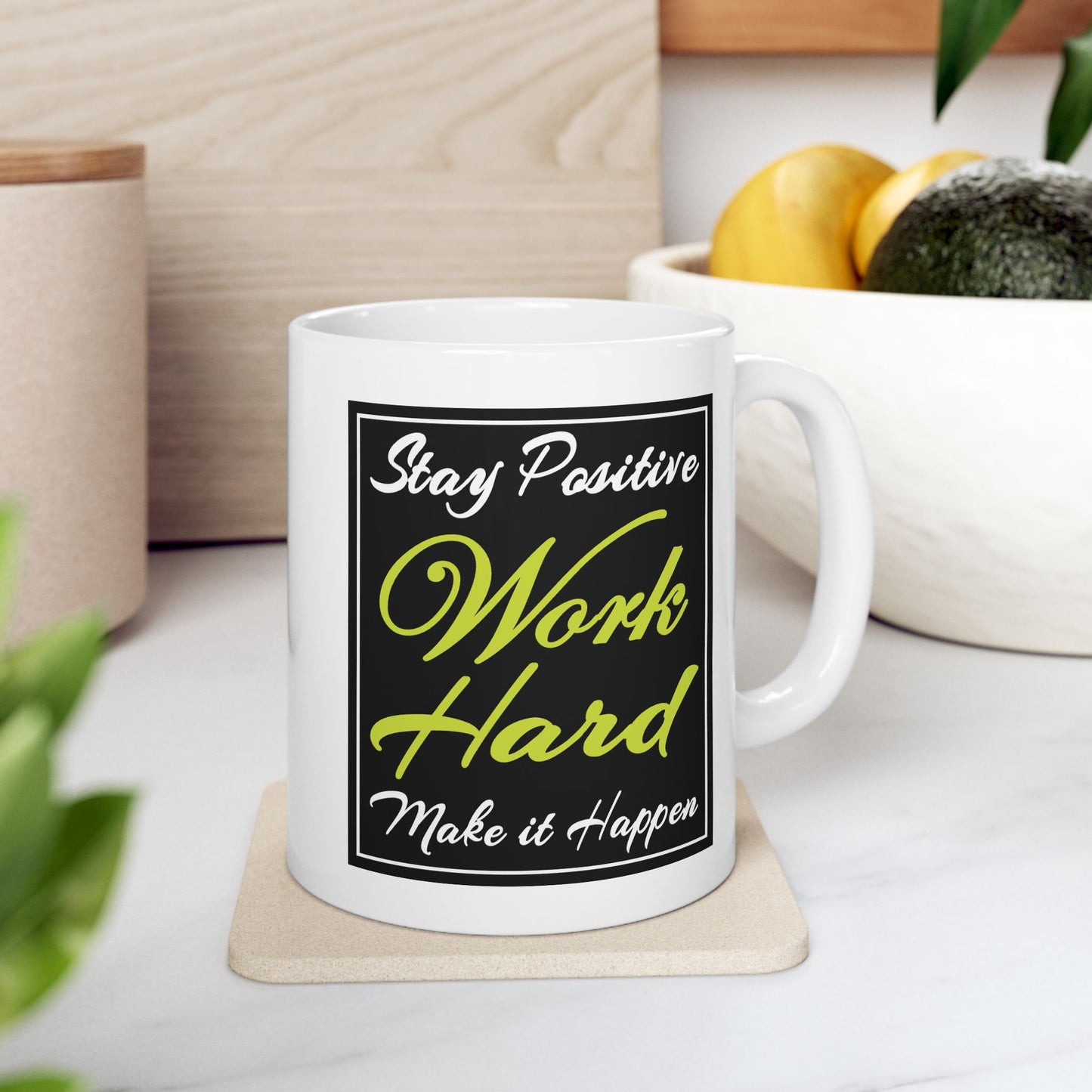 Motivation Mug - Stay Positive Work Hard Make It Happen Frame