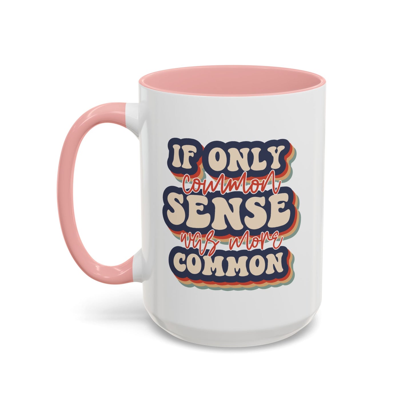 Humor Mug - If Only Common Sense Was More Common