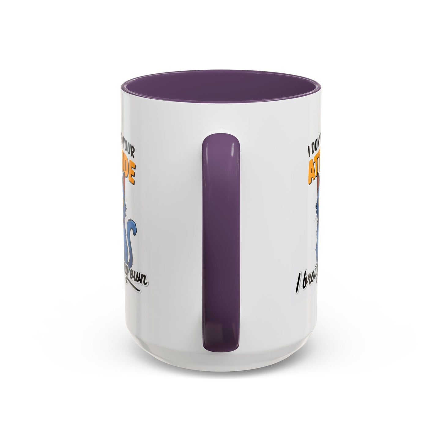 Humor Mug - I Don't Need Your Attitude