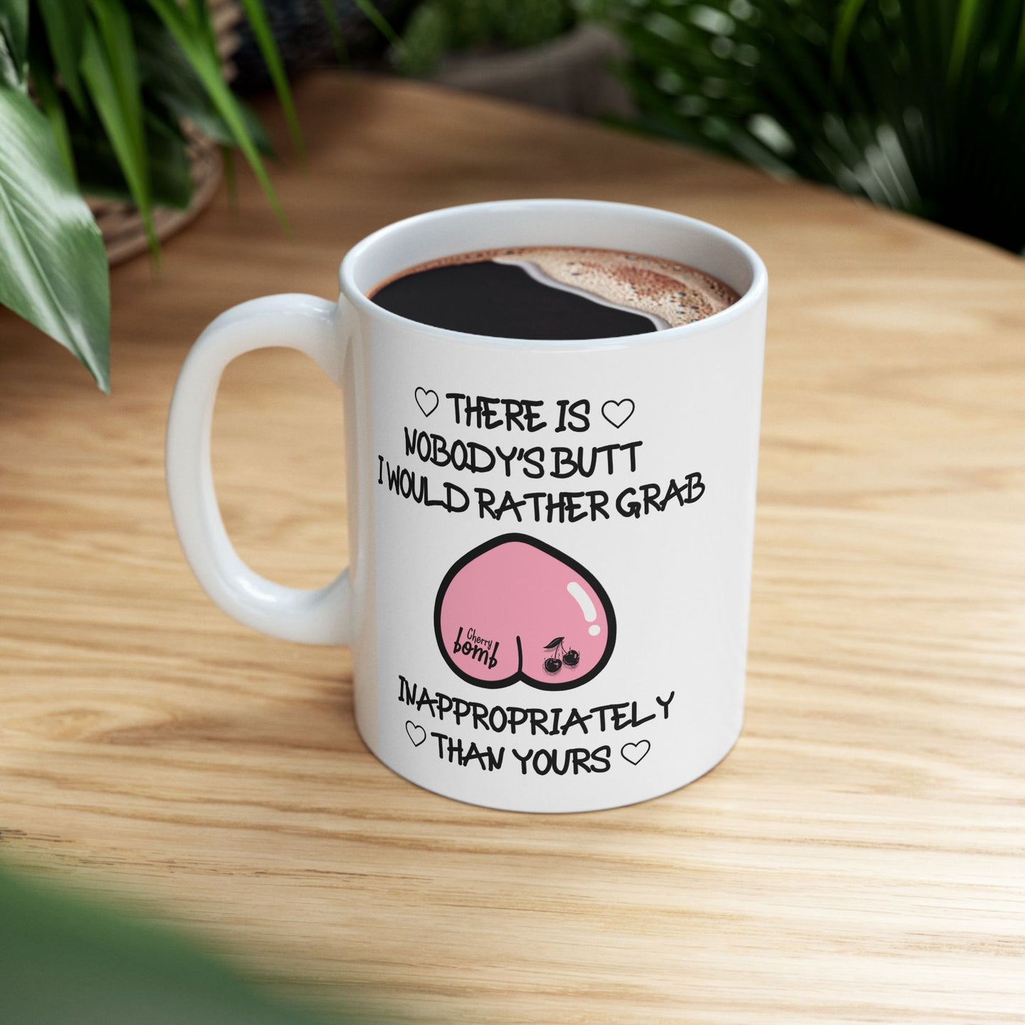 Anniversary Mug - There Is Nobody's Butt