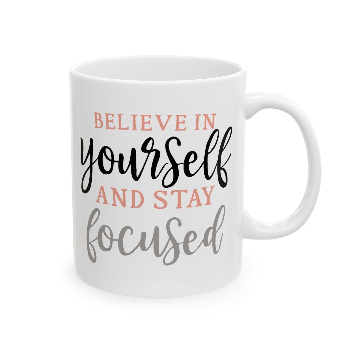 Motivation Mug - Believe in Yourself and Stay Focused