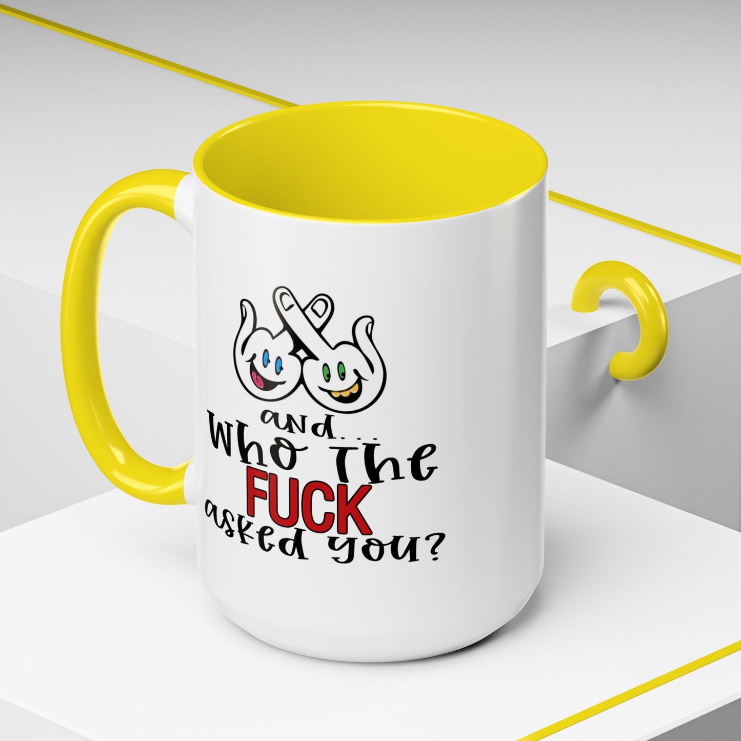 Adult Mug - And Who The Fuck Asked You