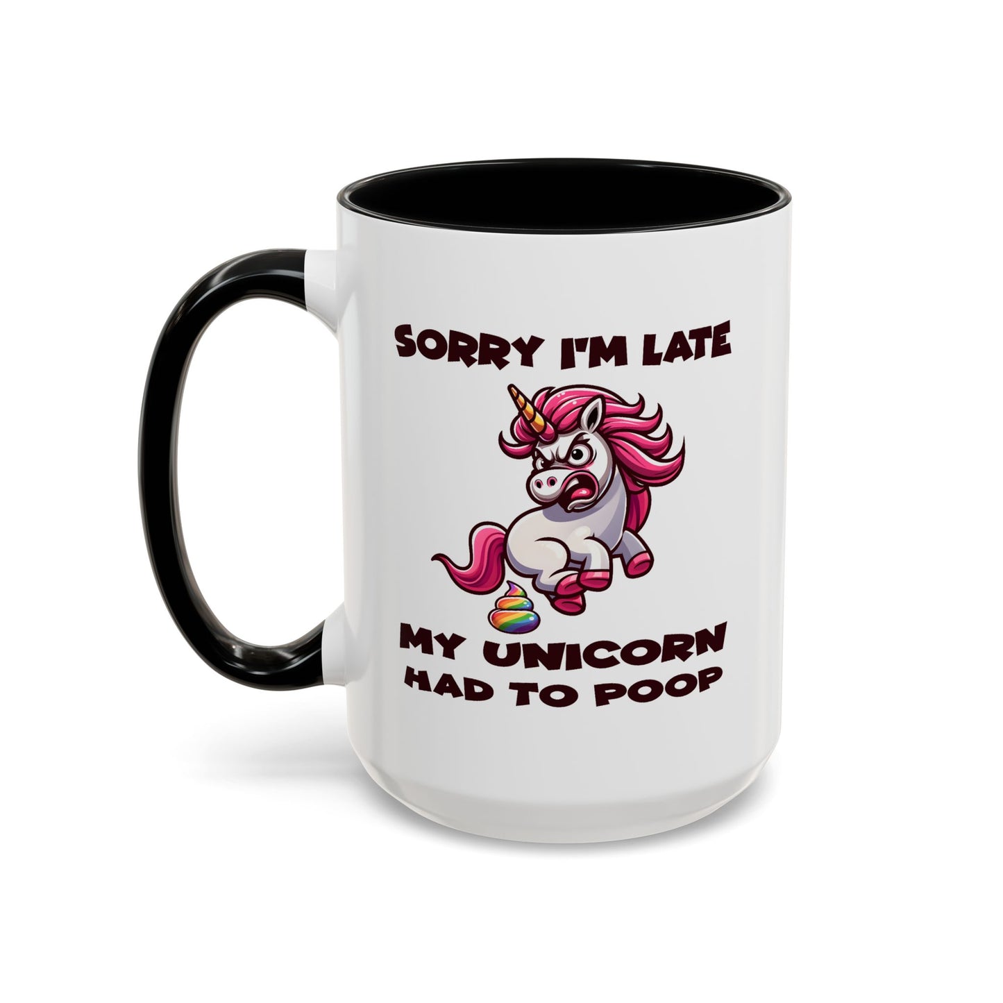 Humor Mug - Sorry I'm Late My Unicorn Had to Poop