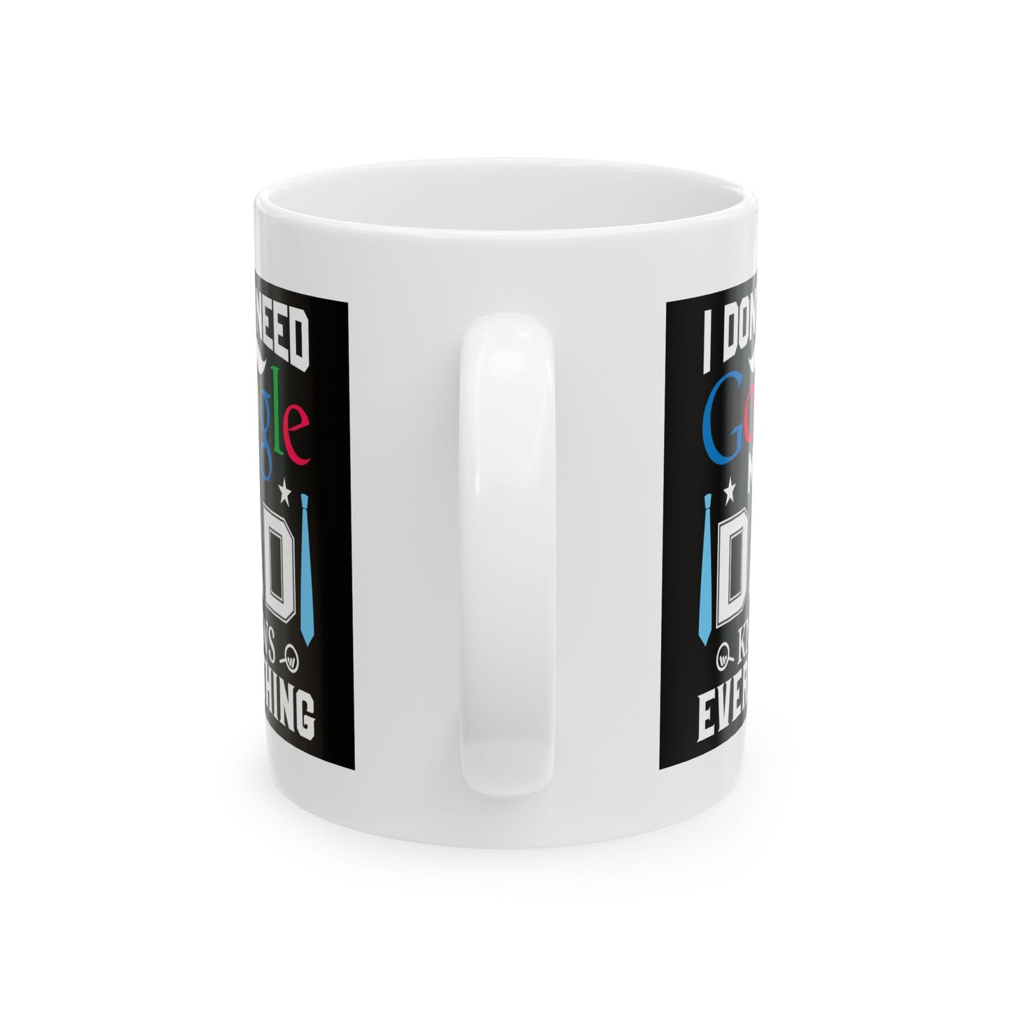 Father's Day Mug - I Don't Need Google