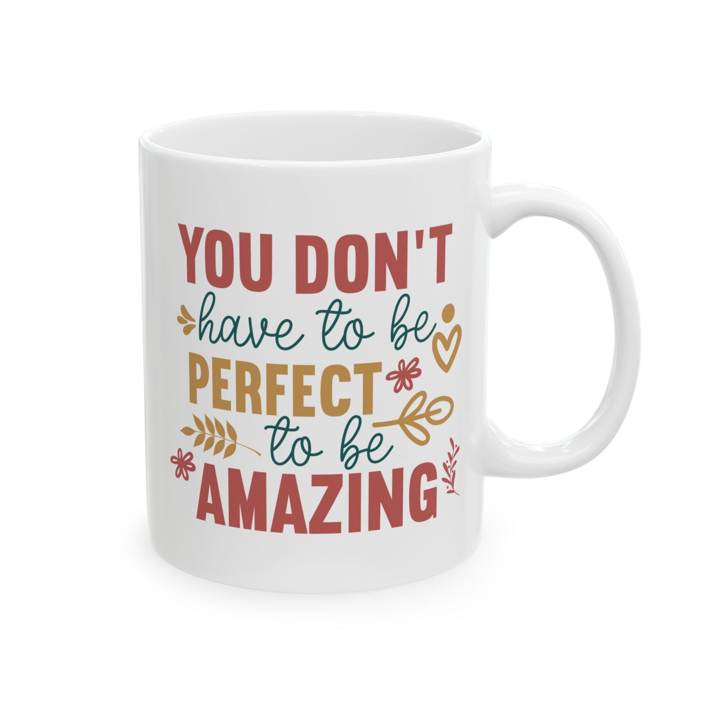 Motivation Mug - You Don't Have to Be Perfect To Be Amazing