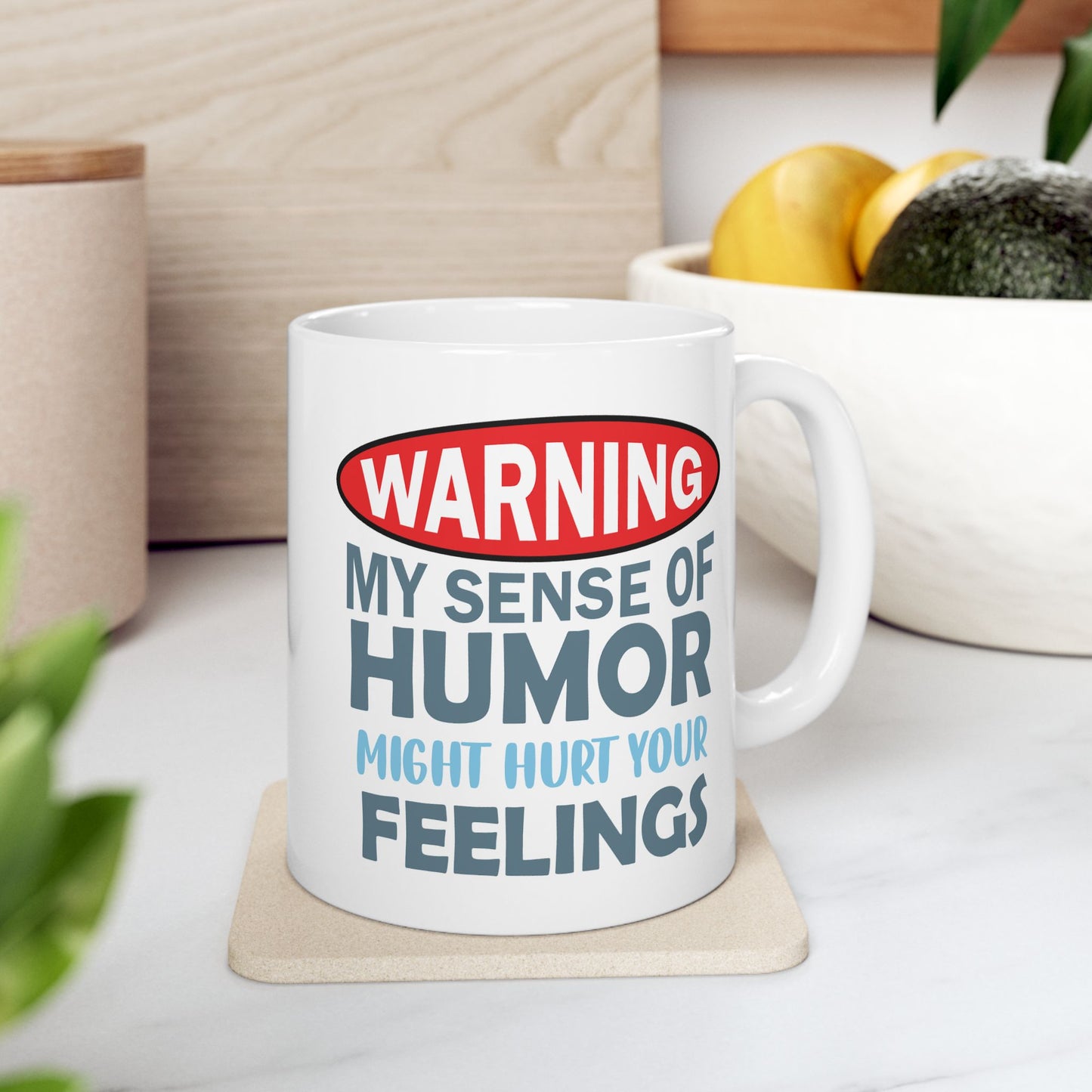Humor Mug - Warning My Sense of Humour May Hurt Your Feelings