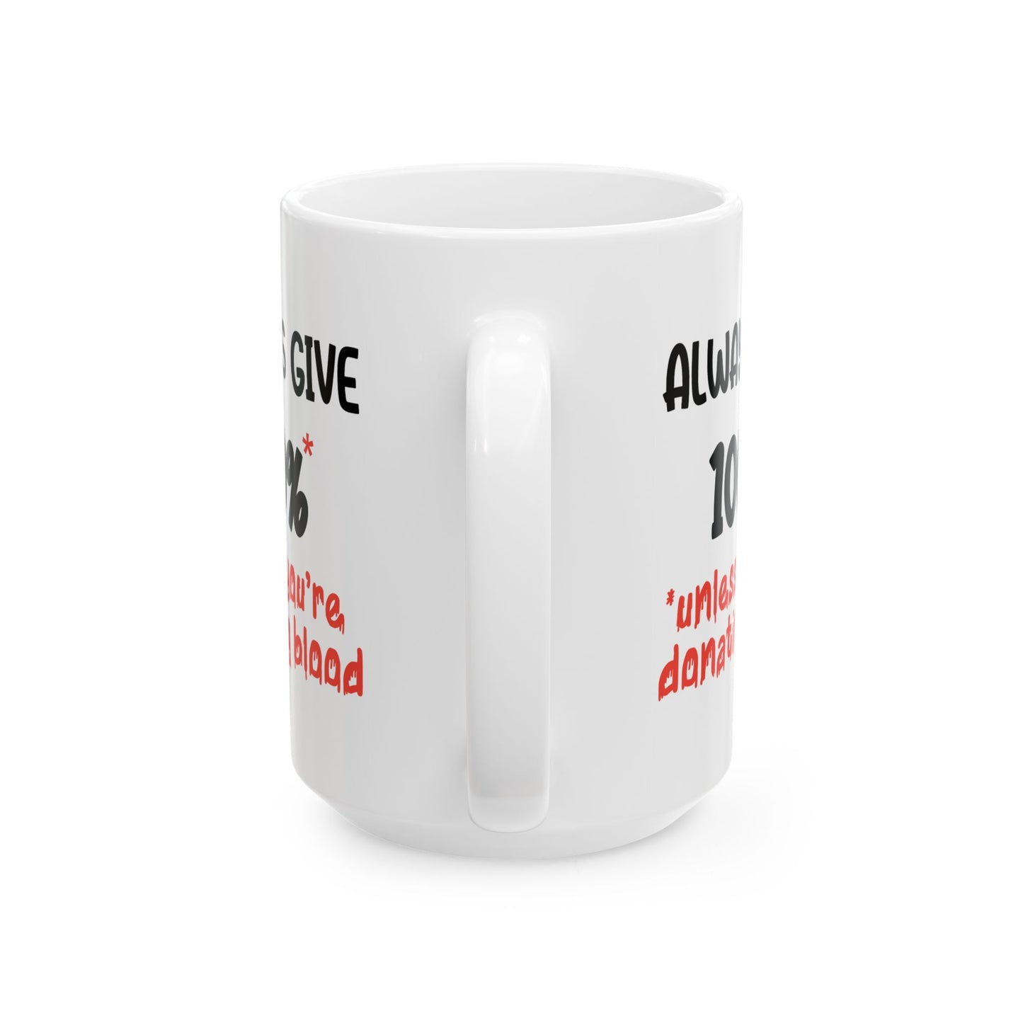 Humor Mug - Always Give 100% Unless You're Donating Blood